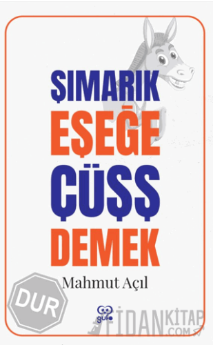 Şımarık Eşeğe Çüşş Demek