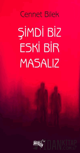 Şimdi Biz Eski Bir Masalız Cennet Bilek