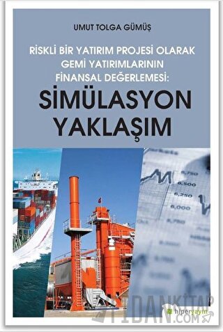 Simülasyon Yaklaşım - Riskli Bir Yatırım Projesi Olarak Gemi Yatırımlarının Finansal Değerlendirilmesi
