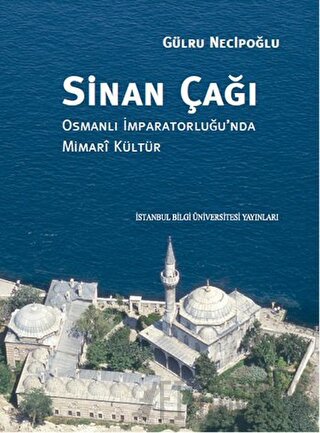 Sinan Çağı: Osmanlı İmparatorluğu'nda Mimari Kültür (Ciltli) Gülru Nec
