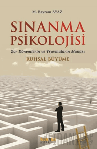 Sınanma Psikolojisi Zor Dönemlerin ve Travmaların Manası M. Bayram Aya