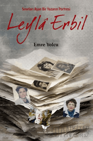 Sınırları Aşan Bir Yazarın Portresi Leyla Erbil Emre Yolcu