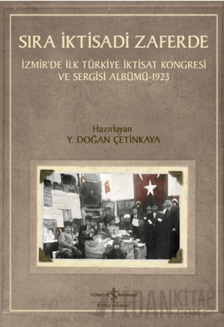 Sıra İktisadi Zaferde - İzmir’de İlk Türkiye İktisat Kongresi ve Sergi
