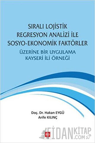 Sıralı Lojistik Regresyon Analizi İle Sosyo-Ekonomik Faktörler Üzerine Bir Uygulama Kayseri İli Örneği