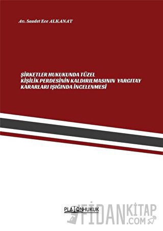 Şirketler Hukukunda Tüzel Kişilik Perdesinin Kaldırılmasının Yargıtay Kararları Işığında İncelenmesi