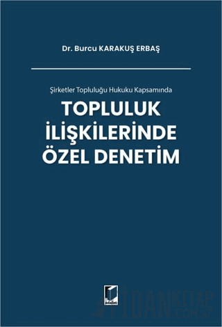 Şirketler Topluluğu Hukuku Kapsamında Topluluk İlişkilerinde Özel Denetim