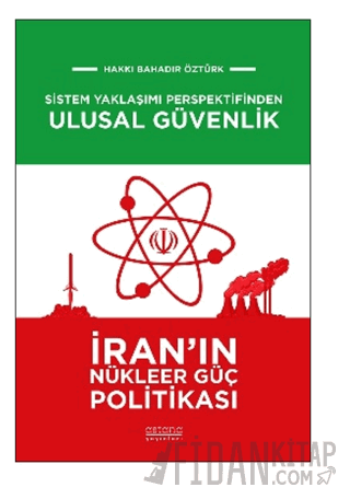 Sistem Yaklaşımı Perspektifinden Ulusal Güvenlik: İran'ın Nükleer Güç Politikası