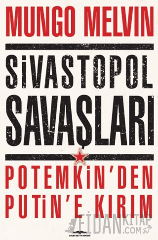Sivastopol Savaşları Potemkin’den Putin’e Kırım