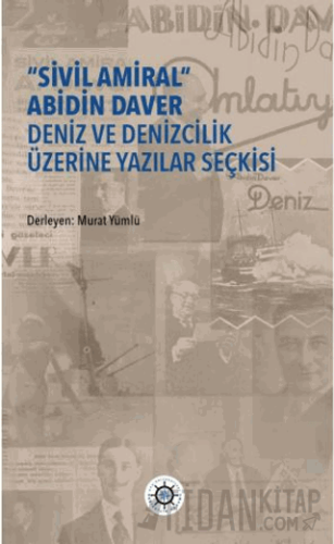 “Sivil Amiral” Abidin Daver Deniz ve Denizcilik Üzerine Yazılar Seçkisi