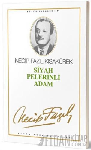 Siyah Pelerinli Adam : 64 - Necip Fazıl Bütün Eserleri Necip Fazıl Kıs