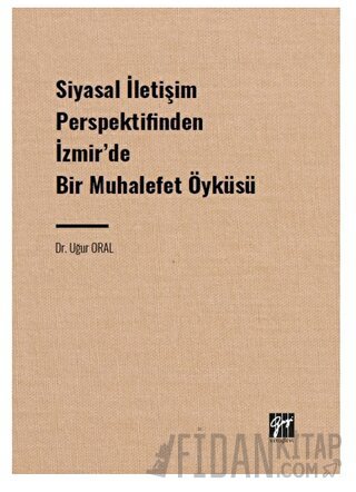 Siyasal İletişim Perspektifinden İzmir' de Bir Muhalefet Öyküsü