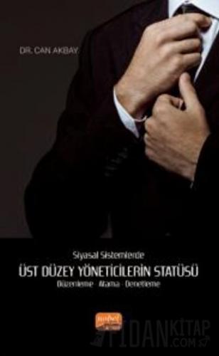 Siyasal Sistemlerde Üst Düzey Yöneticilerin Statüsü Düzenleme - Atama - Denetleme