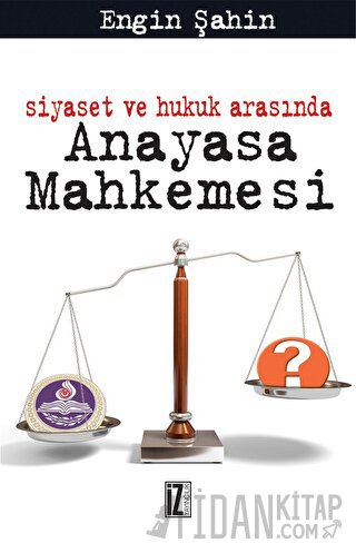 Siyaset ve Hukuk Arasında Anayasa Mahkemesi