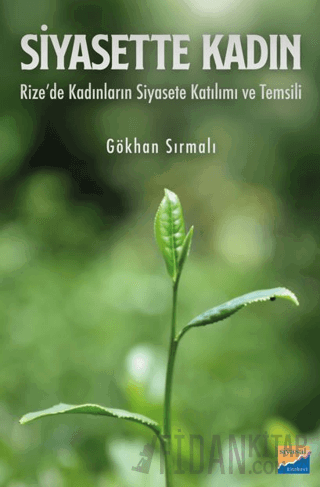 Siyasette Kadın Rize'de Kadınların Siyasete Katılımı ve Temsili Gökhan