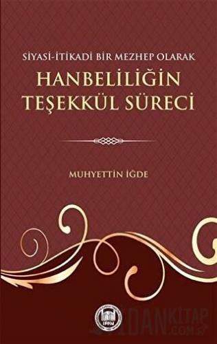Siyasi-İtikadi Bir Mezhep Olarak Hanbeliliğin Teşekkül Süreci