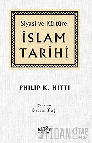 Siyasi ve Kültürel İslam Tarihi (Ciltli) Philip K. Hitti