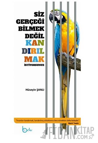 Siz Gerçeği Bilmek Değil Kandırılmak İstiyorsunuz