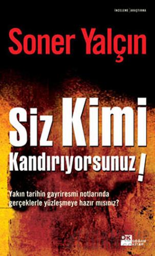 Siz Kimi Kandırıyorsunuz! Soner Yalçın