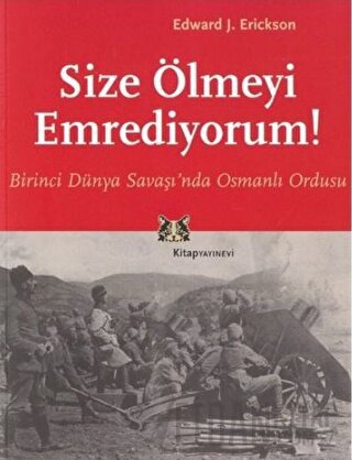 Size Ölmeyi Emrediyorum Birinci Dünya Savaşı’nda Osmanlı Ordusu Edward