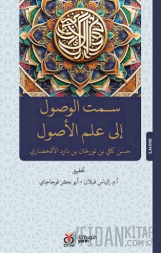 سـمت الوصول إلى علم الأصول Semtü’l-Vüsûl İlâ İlmi’l-Usûl Hasan Kafi Ak
