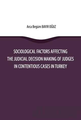 Sociological Factors Affecting The Judicial Decision Making Of Judges In Contentious Cases In Turkey