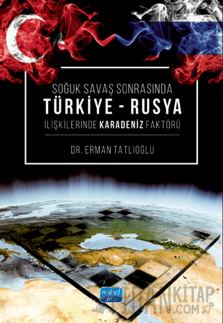 Soğuk Savaş Sonrasında Türkiye - Rusya İlişkilerinde Karadeniz Faktörü