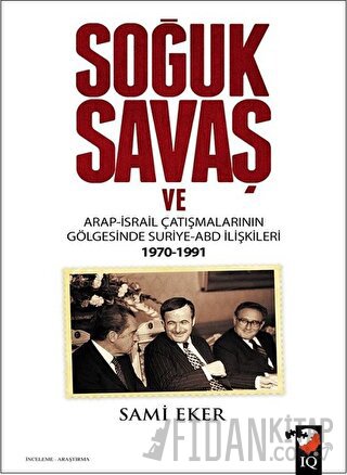 Soğuk Savaş ve Arap- İsrail Çatışmalarının Gölgesinde Suriye-ABD İlişkileri (1970-1991)