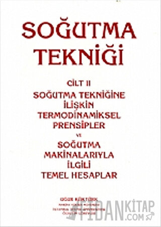 Soğutma Tekniği Cilt: 2 - Soğutma Tekniğine İlişkin Termodinamiksel Prensipler ve Soğutma Makinalarıyla İlgili Temel Hesaplar