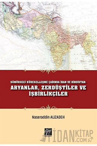 Sömürgeci Küreselleşme Çağında İran ve Hindistan: Aryanlar, Zerdüştiler ve İşbirlikçiler