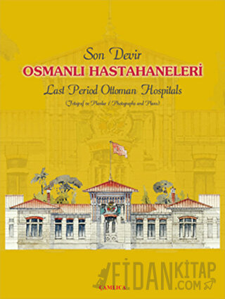 Son Devir Osmanlı Hastahaneleri / Last Period Ottoman Hospitals (Ciltli)