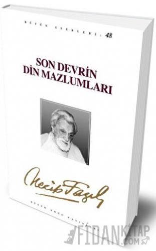 Son Devrin Din Mazlumları : 40 - Necip Fazıl Bütün Eserleri