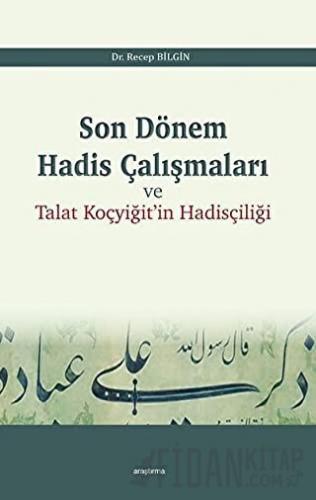 Son Dönem Hadis Çalışmaları ve Talat Koçyiğit'in Hadisçiliği