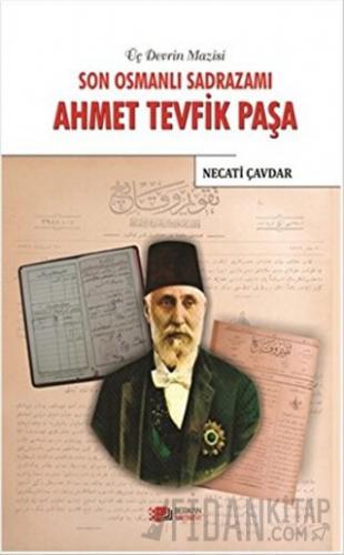 Son Osmanlı Sadrazamı Ahmet Tevfik Paşa