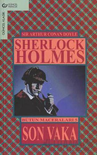 Son Vaka / Sherlock Holmes - Bütün Maceraları 5 Sir Arthur Conan Doyle