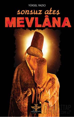 Sonsuz Ateş Mevlana Yüksel Yazıcı