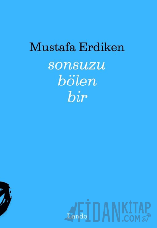 Sonsuzu Bölen Bir Mustafa Erdiken