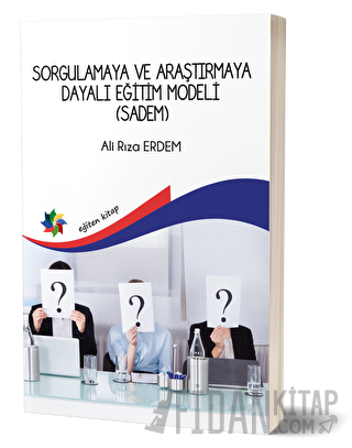 Sorgulamaya Ve Araştırmaya Dayalı Eğitim Modeli (Sadem) Ali Rıza Erdem