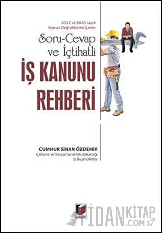 Soru-Cevap ve İçtihatlı İş Kanunu Rehberi (Ciltli) Cumhur Sinan Özdemi