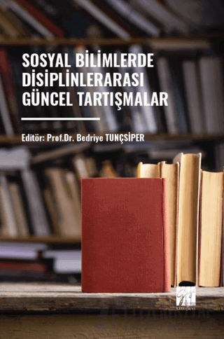 Sosyal Bilimlerde Disiplinler Arası Güncel Tartışmalar