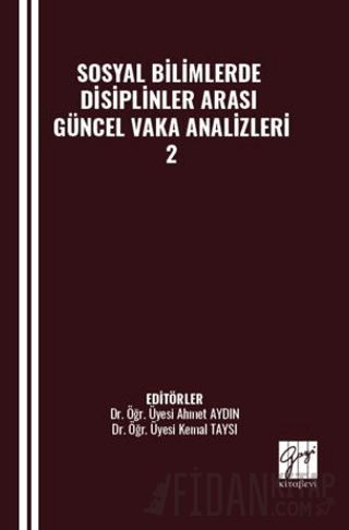 Sosyal Bilimlerde Disiplinler Arası Güncel Vaka Analizleri - 2