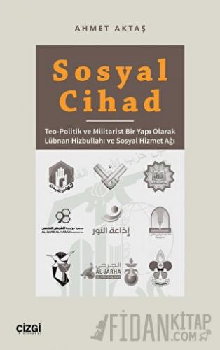 Sosyal Cihad - Teo-Politik ve Militarist Bir Yapı Olarak Lübnan Hizbullahı ve Sosyal Hizmet Ağı