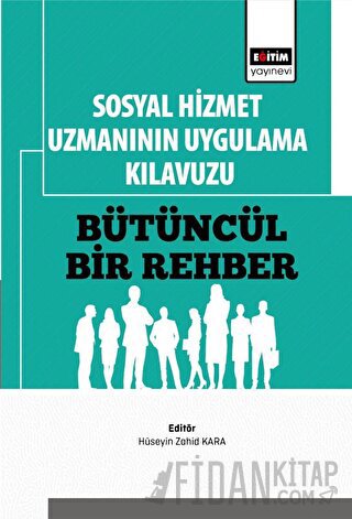 Sosyal Hizmet Uzmanının Uygulama Kılavuzu: Bütüncül Bir Rehber