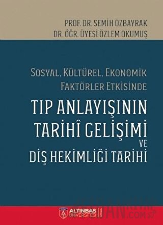 Sosyal Kültürel Ekonomik Faktörler Etkisinde Tıp Anlayışının Tarihi Gelişimi ve Diş Hekimi Tarihi