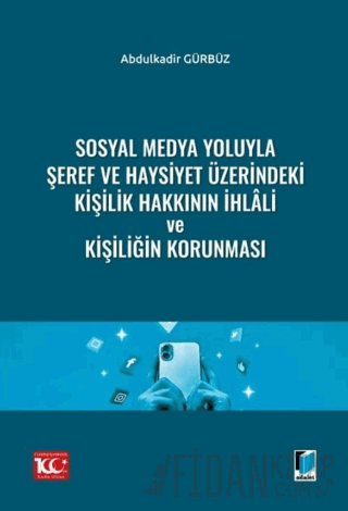 Sosyal Medya Yoluyla Şeref ve Haysiyet Üzerindeki Kişilik Hakkının İhlali ve Kişiliğin Korunması