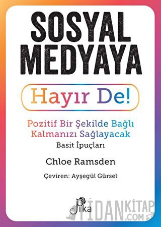 Sosyal Medyaya Hayır De! - Pozitif Bir Şekilde Bağlı Kalmanızı Sağlayacak Basit İpuçları