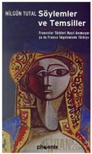 Söylemler ve Temsiller Fransızlar Türkleri Nasıl Anımsıyor ya da Fransız İmgeleminde Türkiye