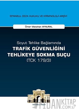 Soyut Tehlike Bağlamında Trafik Güvenliğini Tehlikeye Sokma Suçu ( TCK 179/3)