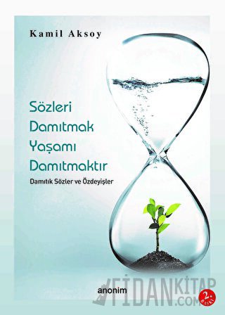 Sözleri Damıtmak Yaşamı Damıtmaktır Damıtık Sözler ve Özdeyişler