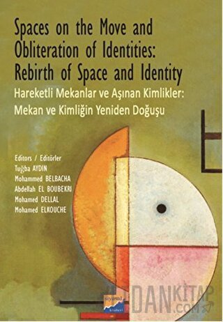 Spaces on the Move And Obliteration of Identites: Rebirth of Space and Identity - Hareketli Mekanlar ve Aşınan Kimlikler: Mekan ve Kimliğin Yeniden Doğuşu