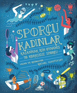 Sporcu Kadınlar: Kazanmak İçin Oynamış 50 Korkusuz Sporcu (Ciltli)